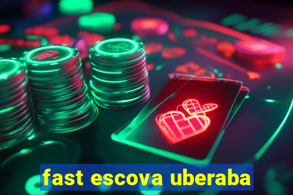 fast escova uberaba